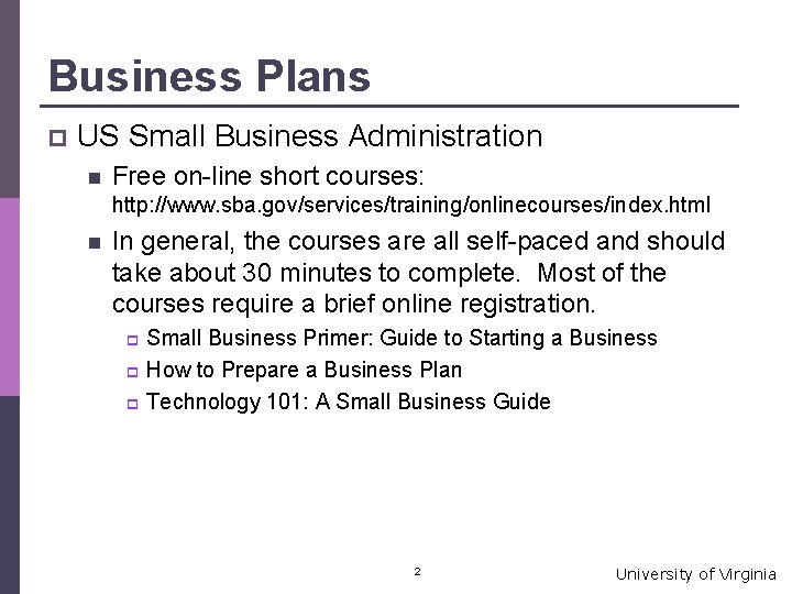 Business Plans p US Small Business Administration n Free on-line short courses: http: //www.