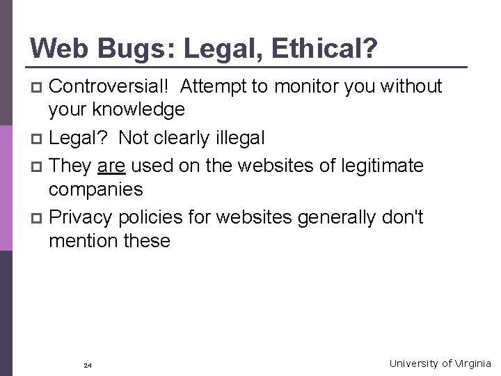 Web Bugs: Legal, Ethical? Controversial! Attempt to monitor you without your knowledge p Legal?