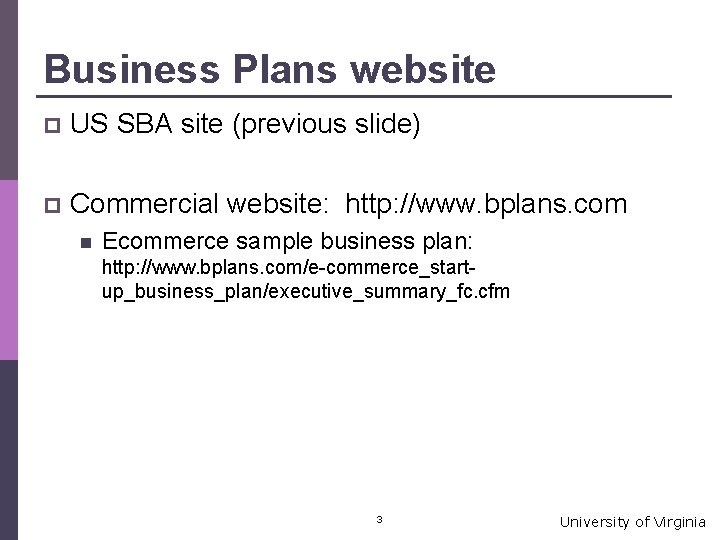 Business Plans website p US SBA site (previous slide) p Commercial website: http: //www.