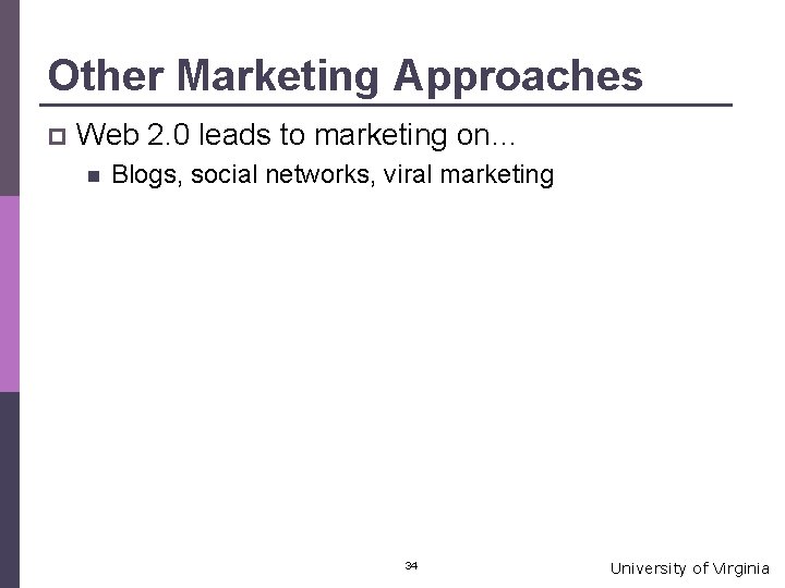 Other Marketing Approaches p Web 2. 0 leads to marketing on… n Blogs, social