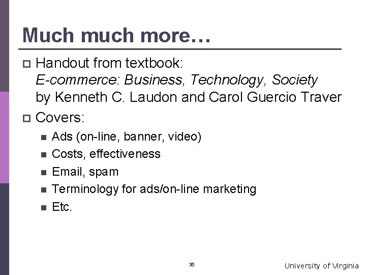 Much more… Handout from textbook: E-commerce: Business, Technology, Society by Kenneth C. Laudon and
