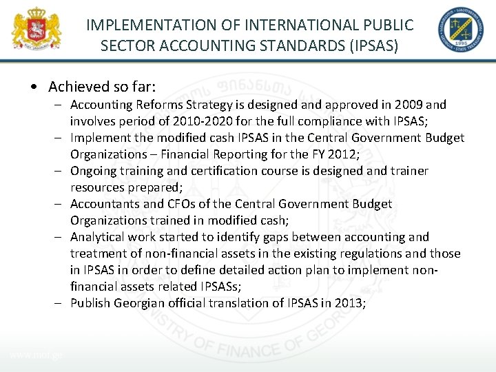 IMPLEMENTATION OF INTERNATIONAL PUBLIC SECTOR ACCOUNTING STANDARDS (IPSAS) • Achieved so far: – Accounting