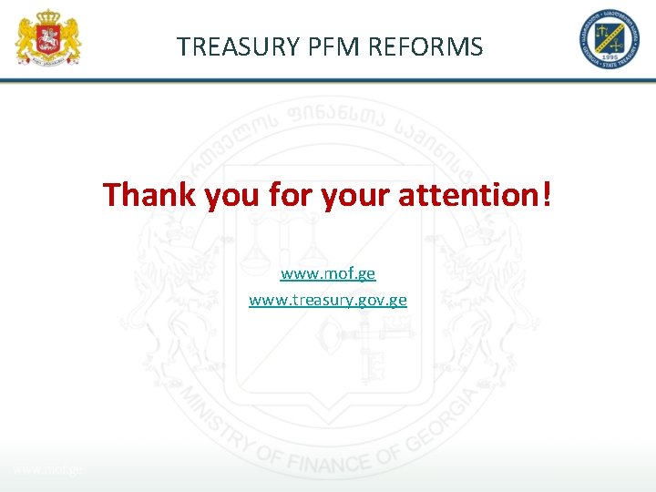 TREASURY PFM REFORMS Thank you for your attention! www. mof. ge www. treasury. gov.
