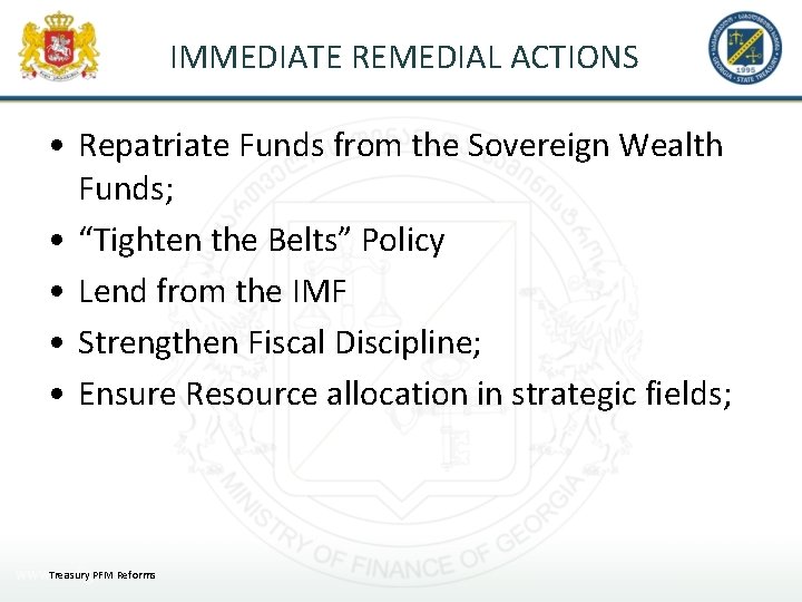 IMMEDIATE REMEDIAL ACTIONS • Repatriate Funds from the Sovereign Wealth Funds; • “Tighten the