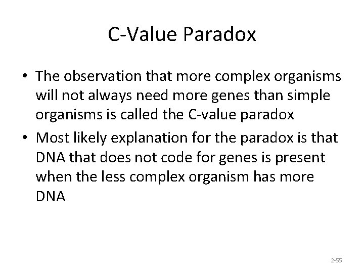 C-Value Paradox • The observation that more complex organisms will not always need more
