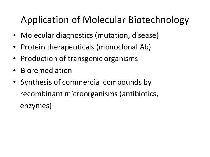 Application of Molecular Biotechnology • • • Molecular diagnostics (mutation, disease) Protein therapeuticals (monoclonal