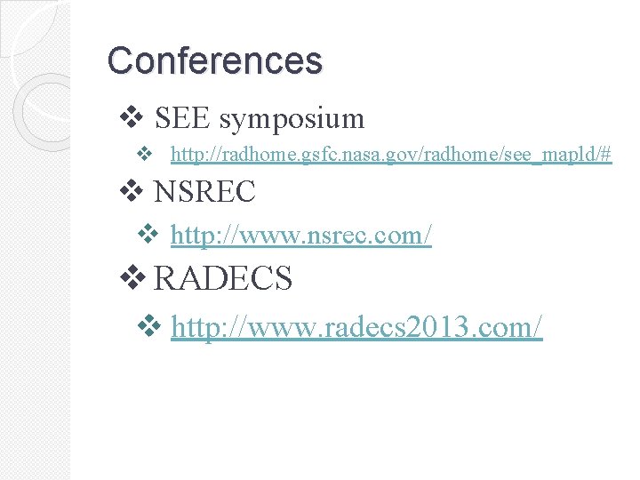 Conferences v SEE symposium v http: //radhome. gsfc. nasa. gov/radhome/see_mapld/# v NSREC v http: