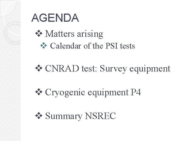 AGENDA v Matters arising v Calendar of the PSI tests v CNRAD test: Survey