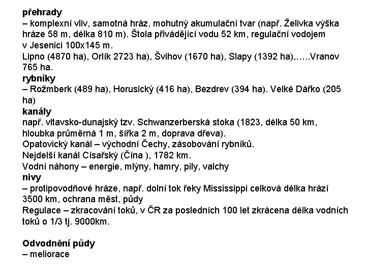 přehrady – komplexní vliv, samotná hráz, mohutný akumulační tvar (např. Želivka výška hráze 58