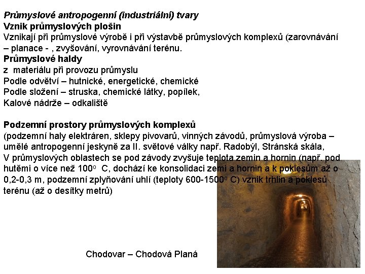 Průmyslové antropogenní (industriální) tvary Vznik průmyslových plošin Vznikají při průmyslové výrobě i při výstavbě