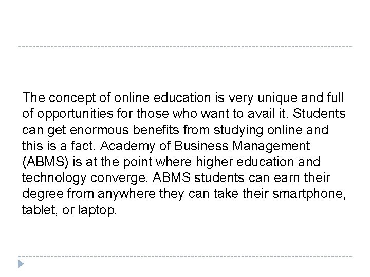 The concept of online education is very unique and full of opportunities for those
