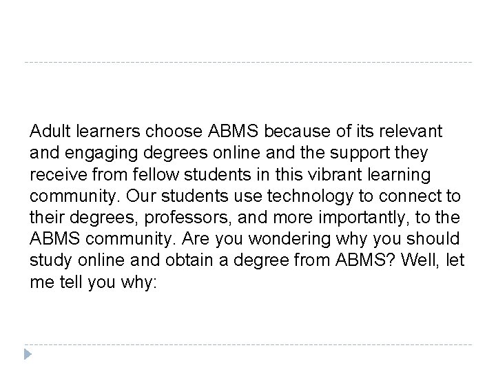 Adult learners choose ABMS because of its relevant and engaging degrees online and the
