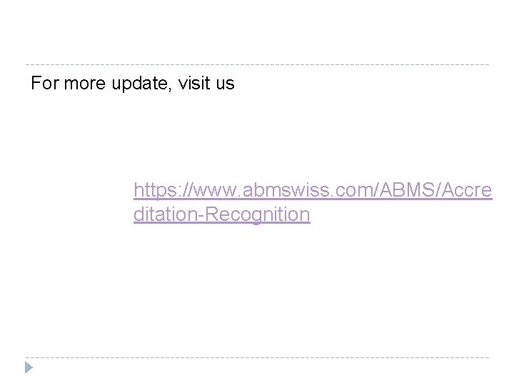 For more update, visit us https: //www. abmswiss. com/ABMS/Accre ditation-Recognition 