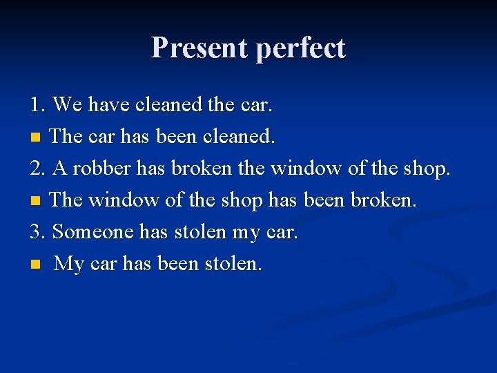 Present perfect 1. We have cleaned the car. n The car has been cleaned.