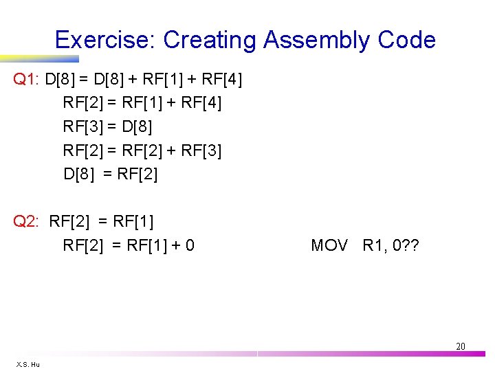 Exercise: Creating Assembly Code Q 1: D[8] = D[8] + RF[1] + RF[4] RF[2]