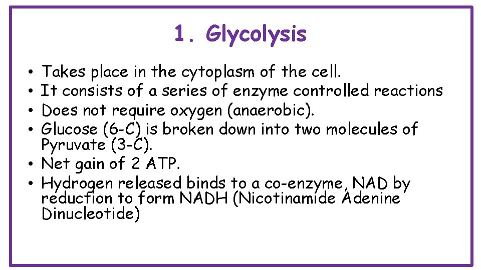 1. Glycolysis Takes place in the cytoplasm of the cell. It consists of a