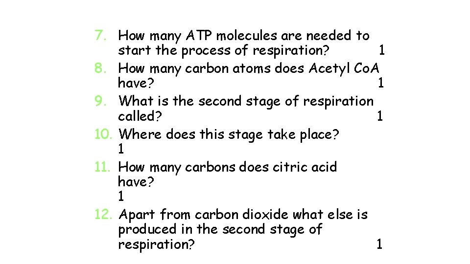 7. How many ATP molecules are needed to start the process of respiration? 1