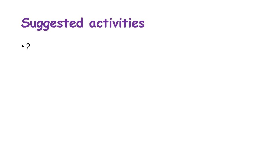 Suggested activities • ? 