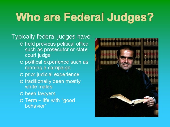 Who are Federal Judges? Typically federal judges have: held previous political office such as