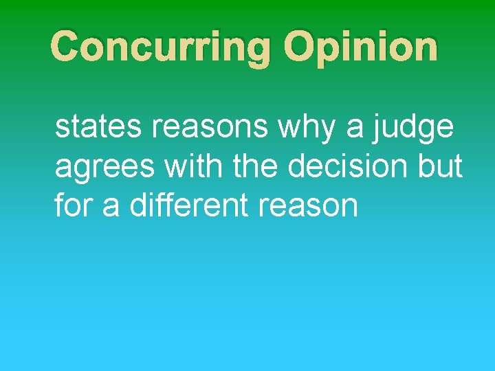 Concurring Opinion states reasons why a judge agrees with the decision but for a