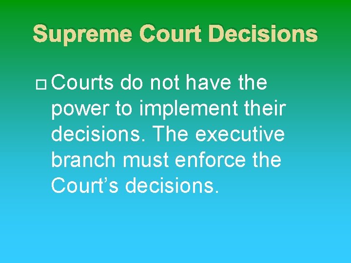 Supreme Court Decisions Courts do not have the power to implement their decisions. The
