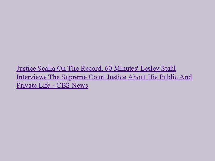 Justice Scalia On The Record, 60 Minutes' Lesley Stahl Interviews The Supreme Court Justice