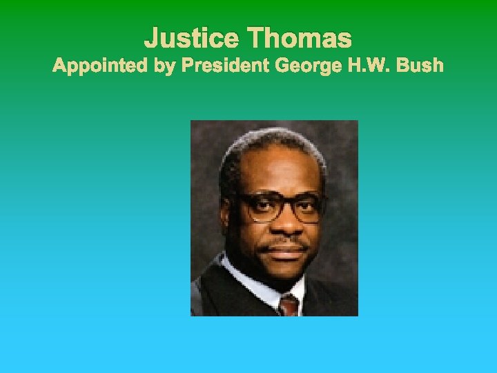 Justice Thomas Appointed by President George H. W. Bush 