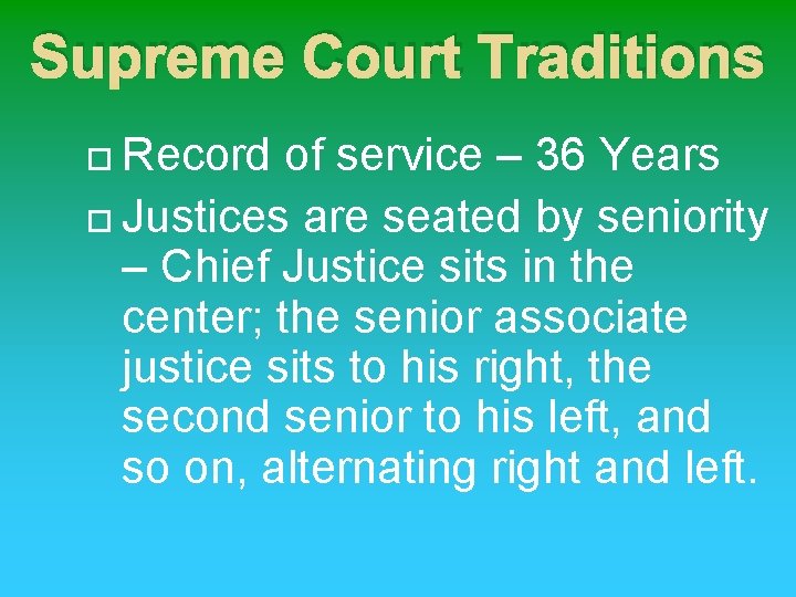 Supreme Court Traditions Record of service – 36 Years Justices are seated by seniority