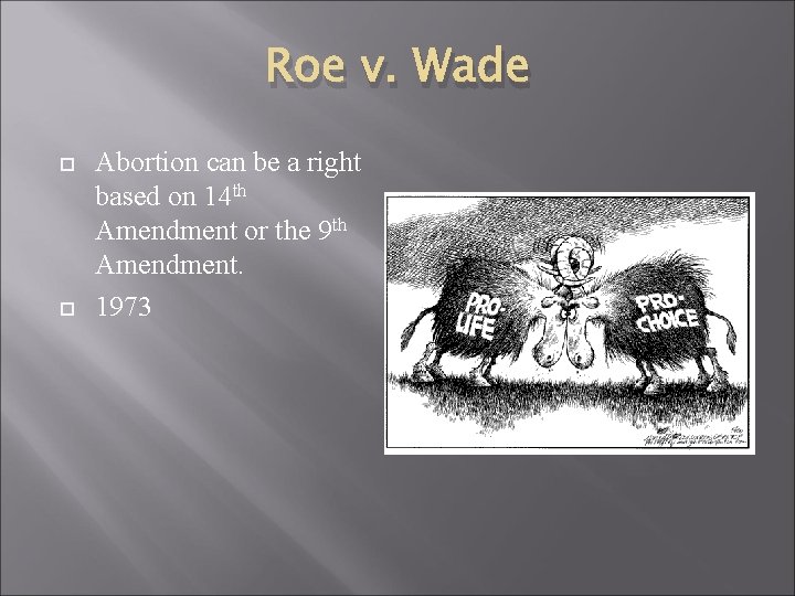 Roe v. Wade Abortion can be a right based on 14 th Amendment or