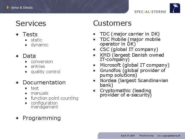 Services Customers • Tests • TDC (major carrier in DK) • TDC Mobile (major