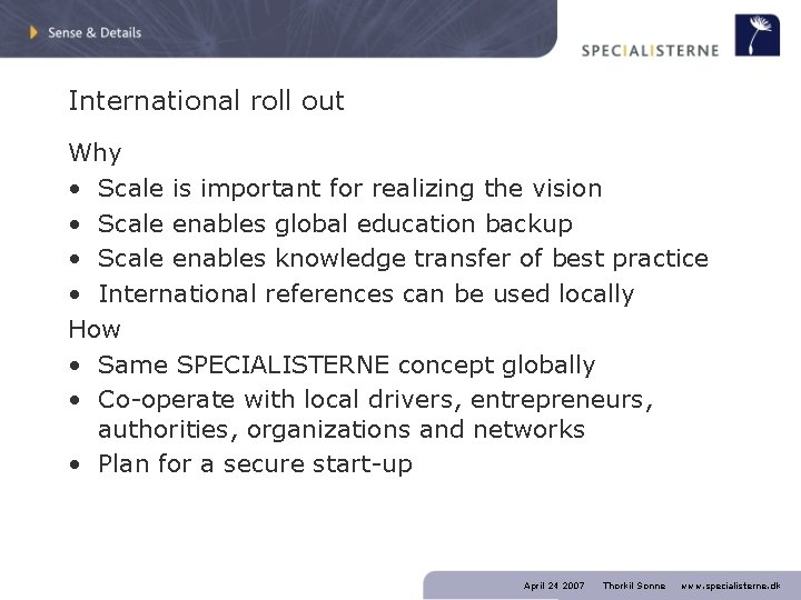 International roll out Why • Scale is important for realizing the vision • Scale