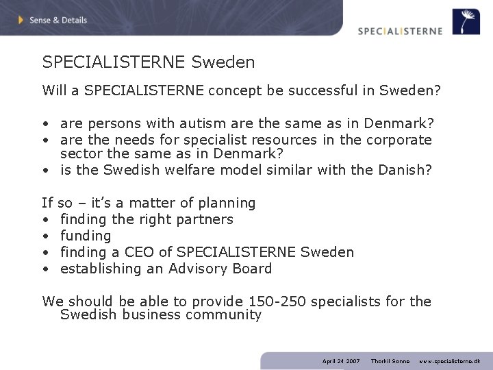 SPECIALISTERNE Sweden Will a SPECIALISTERNE concept be successful in Sweden? • are persons with