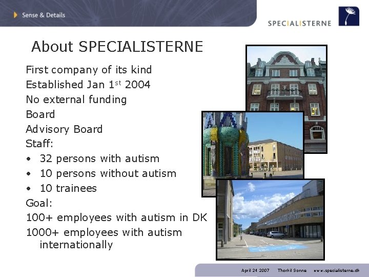 About SPECIALISTERNE First company of its kind Established Jan 1 st 2004 No external