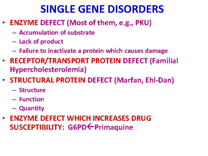 SINGLE GENE DISORDERS • ENZYME DEFECT (Most of them, e. g. , PKU) –