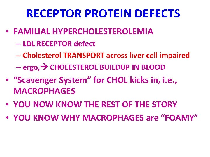 RECEPTOR PROTEIN DEFECTS • FAMILIAL HYPERCHOLESTEROLEMIA – LDL RECEPTOR defect – Cholesterol TRANSPORT across