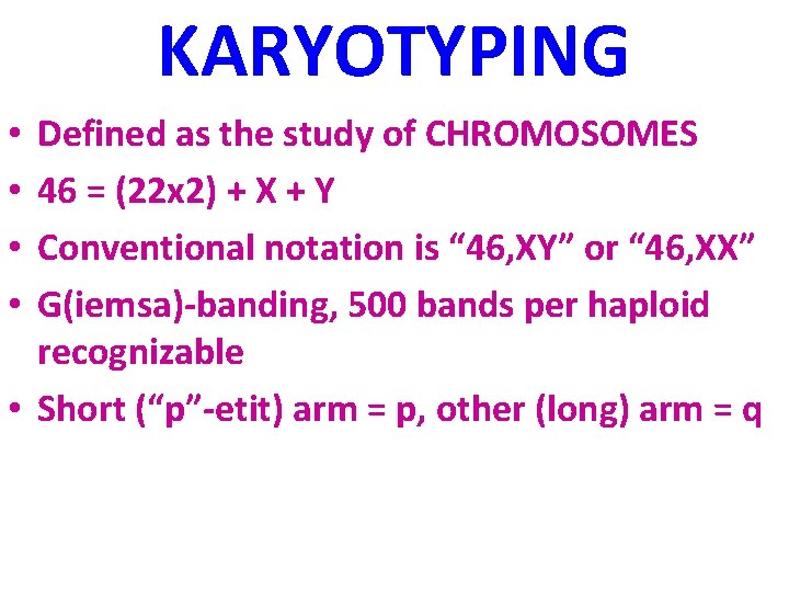 KARYOTYPING Defined as the study of CHROMOSOMES 46 = (22 x 2) + X