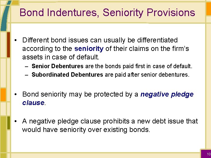 Bond Indentures, Seniority Provisions • Different bond issues can usually be differentiated according to