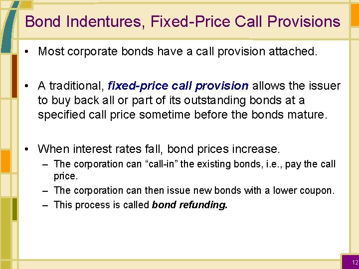 Bond Indentures, Fixed-Price Call Provisions • Most corporate bonds have a call provision attached.