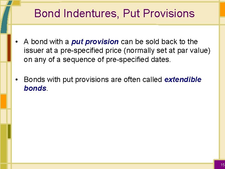 Bond Indentures, Put Provisions • A bond with a put provision can be sold