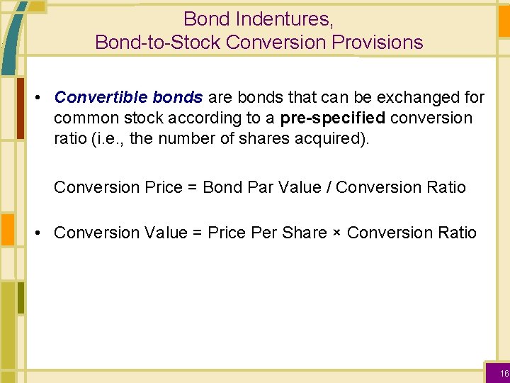 Bond Indentures, Bond-to-Stock Conversion Provisions • Convertible bonds are bonds that can be exchanged
