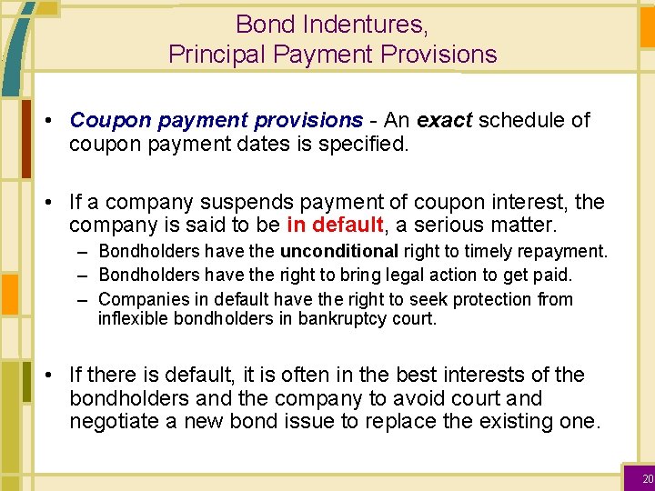 Bond Indentures, Principal Payment Provisions • Coupon payment provisions - An exact schedule of