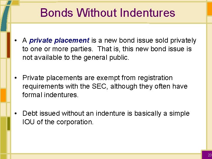 Bonds Without Indentures • A private placement is a new bond issue sold privately