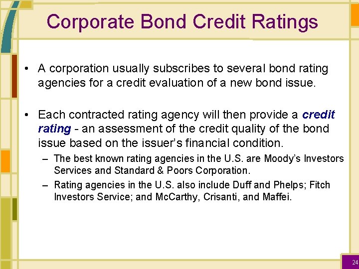 Corporate Bond Credit Ratings • A corporation usually subscribes to several bond rating agencies