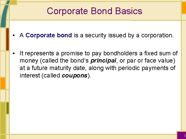 Corporate Bond Basics • A Corporate bond is a security issued by a corporation.