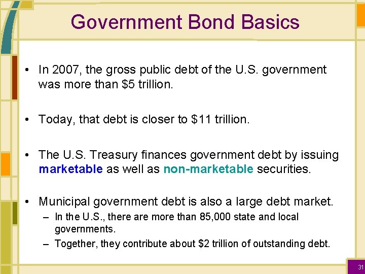 Government Bond Basics • In 2007, the gross public debt of the U. S.
