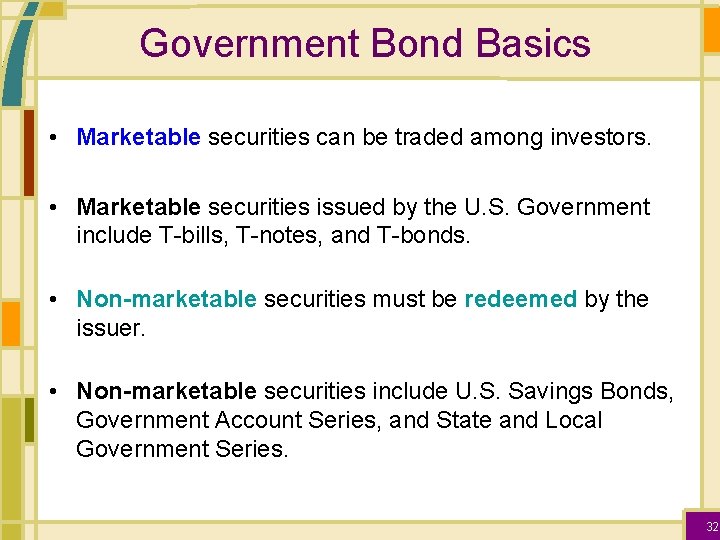 Government Bond Basics • Marketable securities can be traded among investors. • Marketable securities