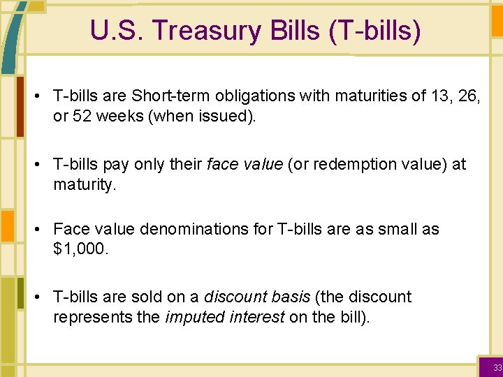 U. S. Treasury Bills (T-bills) • T-bills are Short-term obligations with maturities of 13,