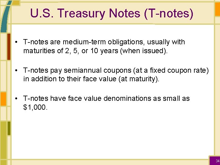 U. S. Treasury Notes (T-notes) • T-notes are medium-term obligations, usually with maturities of