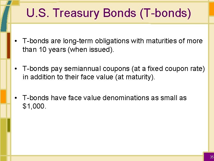 U. S. Treasury Bonds (T-bonds) • T-bonds are long-term obligations with maturities of more