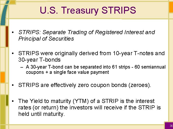 U. S. Treasury STRIPS • STRIPS: Separate Trading of Registered Interest and Principal of